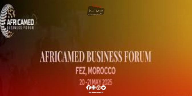 Fes to Host the Second Edition of the “Africa-Med” Business Forum to Boost Economic Cooperation and Investment